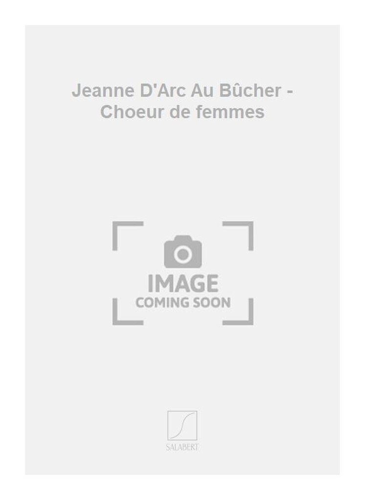 Jeanne D'Arc Au Bûcher - Choeur de femmes